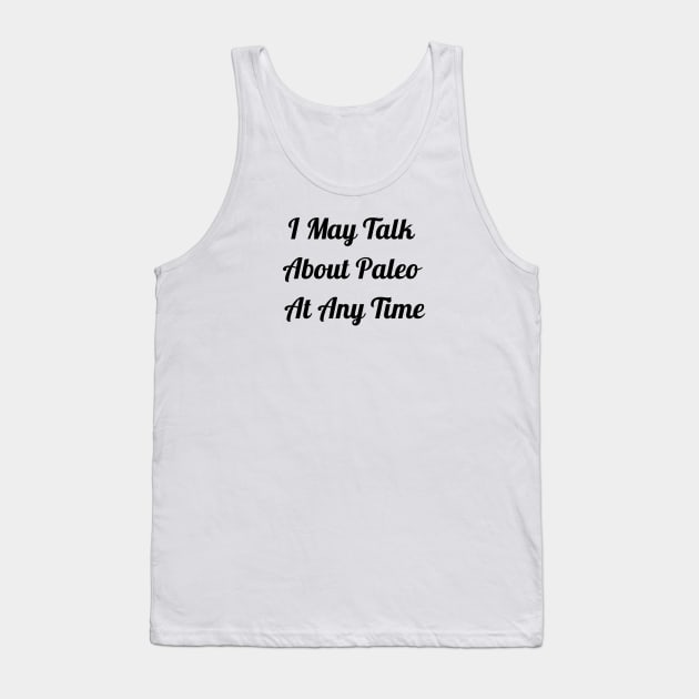 I May Talk About Paleo At Any Time Tank Top by Jitesh Kundra